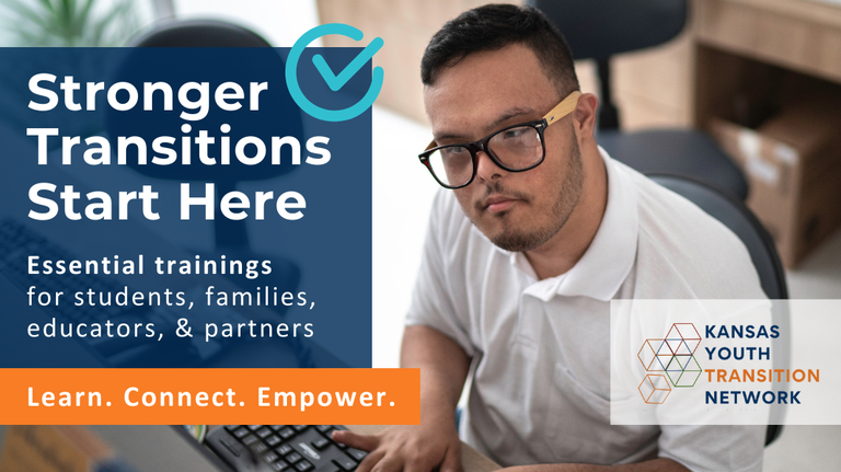 Graphic with image of young adult with Down syndrome working at a computer. White text on blue and orange blocks reads: Stronger Transitions Start Here Essential trainings for students, families, educators, & partners. Learn. Connect. Empower. KYTN logo in bottom right-hand corner.
